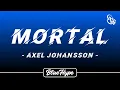 Lagu Axel Johansson - Mortal (Lyrics)