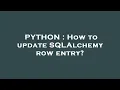 PYTHON How to update SQLAlchemy row entry