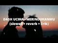 Download Lagu Dash Uciha - Merindukanmu ( Slowed + Reverb + Lirik )