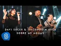 Download Lagu Davi Sacer e Trazendo a Arca - Sobre As Águas (O Encontro) [Clipe Oficial]