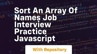 Sort an array of names job interview practice javascript