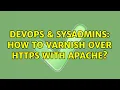 DevOps SysAdmins How to Varnish over https with Apache