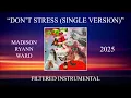 Madison Ryann Ward - DON'T STRESS (Single Version) (Filtered Instrumental)