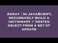 Array In JavaScript recursively build a dictionary nested object from a set of arrays