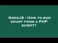 NodeJS How to run grunt from a PHP script