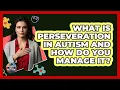 What Is Perseveration In Autism And How Do You Manage It - Answers About Autism