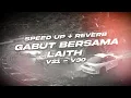 Download Lagu GABUT BERSAMA LAITH SPEED UP + REVERB VOL. 3!