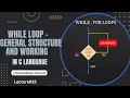 While Loops in C Language General Structure and Working Basics of C Lecture 15