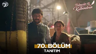 Bilmezler Ki Kalbimdesin 70. Bölüm Fragmanı | 7 Eylül Pazartesi
