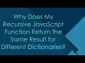 Why Does My Recursive JavaScript Function Return the Same Result for Different Dictionaries