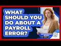 What Should You Do About A Payroll Error - Labor and Employment Law Expert