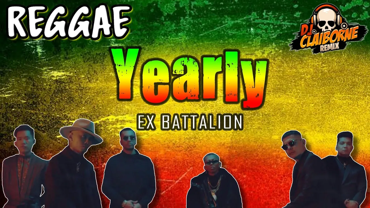 YEARLY (Reggae Version) | Ex Battalion X DJ Claiborne Remix