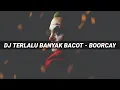 Download Lagu DJ TERLALU BANYAK BACOT - BOORCAY FULL BASS | BANYAK BACOT DI DEPAN DUNIA MAYA | HIGH QUALITY SONG