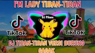 Download DJ I'M LADY TIBAN TIBAN X BURUNG GAGAK VIRAL TERBARU 2021 MP3