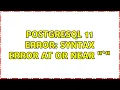 postgresql 11 ERROR syntax error at or near