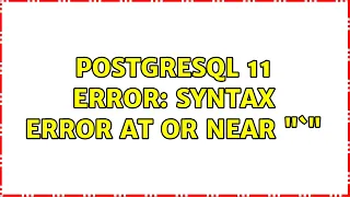 postgresql 11 ERROR syntax error at or near
