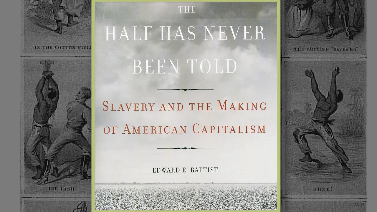 Edward Baptist: The Half Has Never Been Told: Slavery and the Making of American Capitalism