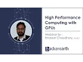 High Performance Computing with GPUs Hackerearth Webinar