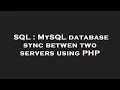 SQL MySQL database sync betwen two servers using PHP
