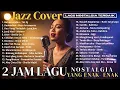 Lagu 🎵2 JAM LAGU NOSTALGIA 90 an dan 2000 an LEGENDARIS Yang Enak |  Enak Didengerin | Jazz Cover