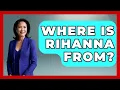 Where Is Rihanna From - Trend Unwrapper