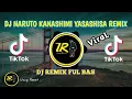 DJ NARUTO KANASHIMI YASASHISA REMIX || FULL BASS TIKTOK VIRAL 2022