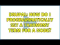 Drupal How do I programmatically set a taxonomy term for a node 4 Solutions