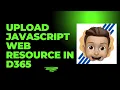 Upload JavaScript Web Resource in Dynamics 365 CRM Step-by-Step Guide for Power Platform