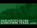 No Place To Live Like Longview Texas