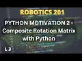 Solve Robotics Composite Rotation Problem with Python Numerical Robotics 201 Lecture 3