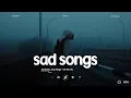 Download Lagu Sad Songs 2024 - Sad Love Songs Playlist - Slowed Songs For A Broken Heart Hot TikTok 2024