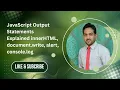 JavaScript Output Statements Explained innerHTML document write alert console log