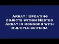 Array Updating objects within Nested Array in mongodb with multiple criteria