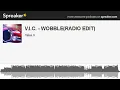 V.I.C. - WOBBLE(RADIO EDIT) (made with Spreaker)
