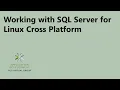 Working with SQL Server for Linux Cross Platform