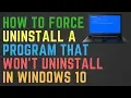 How to Force Uninstall A Program That Won t Uninstall in Windows 10