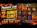 Phoenix Link gives me 2 bonus games but were they enough to cash out