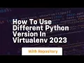 how to use different python version in virtualenv 2023