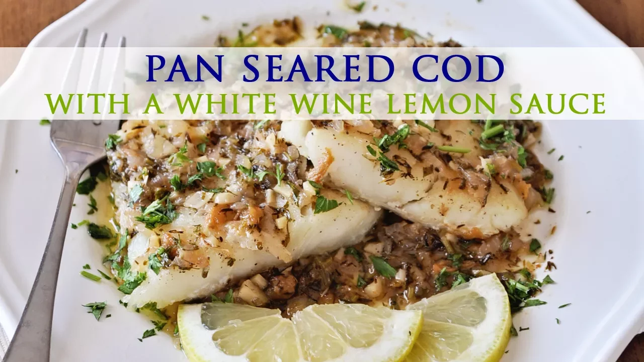 Pan Seared Cod with a White Wine Lemon Sauce