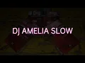 Lagu DJ AMELIA SLOW