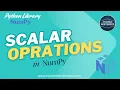 Scalar Operations in NumPy Python Library - NumPy Lecture TechnoDexterous