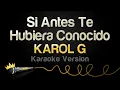 Download Lagu KAROL G - Si Antes Te Hubiera Conocido (Karaoke Version)
