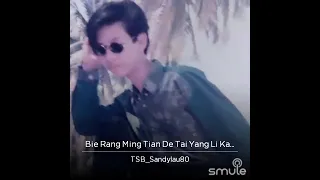 Download Bie rang ming tian de tai yang li kai wo (versi tio ciu) lirik/voc  Sandy Lau MP3