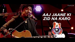 Aaj Jaane Ki Zidd Na Karo Papon MTV Unplugged 