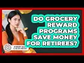 Do Grocery Reward Programs Save Money For Retirees