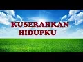 KUSERAHKAN HIDUPKU ~ Lagu Rohani Kristen