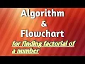 Algorithm and flowchart for finding the factorial of a number