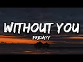 Fridayy - Without You [Lyrics]