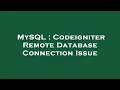 MySQL Codeigniter Remote Database Connection Issue