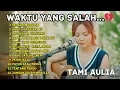 Lagu Tami Aulia Full Album | Waktu yang Salah, Sejauh Mungkin, Cinta Tak Harus Memiliki